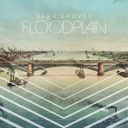 Floodplain - Sara Groves