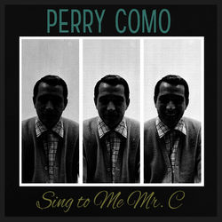 Sing to Me Mr. C - Perry Como