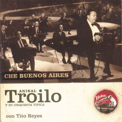 Che Buenos Aires - Aníbal Troilo Y Su Orquesta Típica