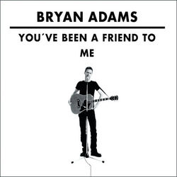 You've Been A Friend to Me - Bryan Adams