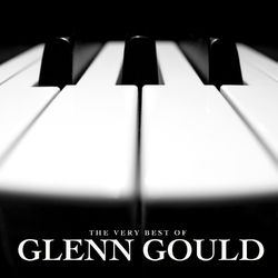 The Very Best of Glenn Gould - Glenn Gould