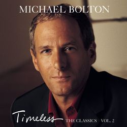 Timeless (The Classics) Vol. 2 - Michael Bolton