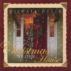 Christmas At Our House - Michael Dulin