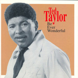 Be Ever Wonderful - Ted Taylor