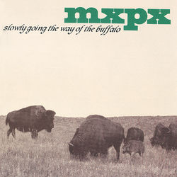 Slowly Going The Way Of The Buffalo - MxPx