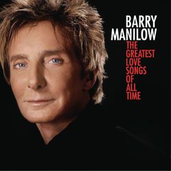 The Greatest Love Songs Of All Time - Barry Manilow