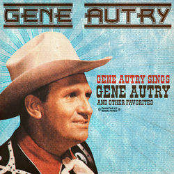 Gene Autry Sings Gene Autry And Other Favorites (Digitally Remastered) - Gene Autry