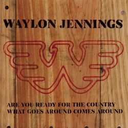 Are You Ready For The Country/ What Goes Around Comes Around - Waylon Jennings
