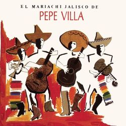 El Mariachi De Pepe Villa - Mariachi México de Pepe Villa