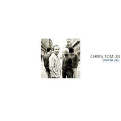 Not To Us - Chris Tomlin