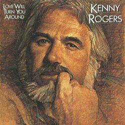Kenny Rogers - Love Will Turn You Around