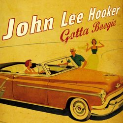 Gotta Boogie With John Lee Hooker - John Lee Hooker