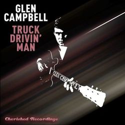Truck Drivin' Man - Glen Campbell