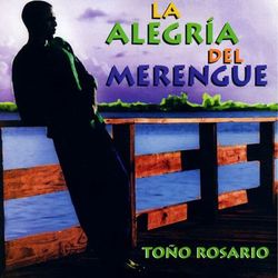 La Alegria Del Merengue - Toño Rosario