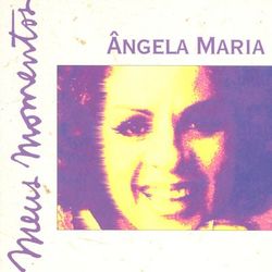 Meus Momentos: Angela Maria - Angela Maria