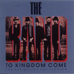 To Kingdom Come (The Definitive Collection) - The Band