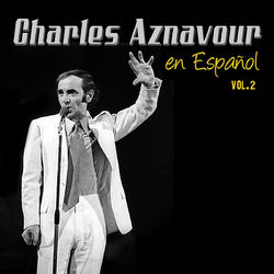 Grandes Exitos En Espanol, Vol. 2 - Charles Aznavour