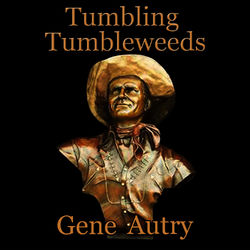 Tumbling Tumbleweeds - Gene Autry