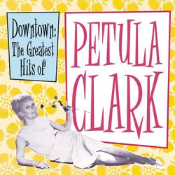 Downtown: The Greatest Hits of Petula Clark - Petula Clark