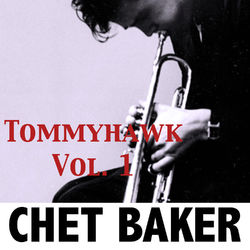 Tommyhawk, Vol. 1 - Chet Baker