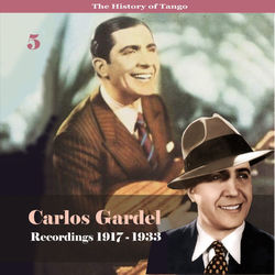 The History of Tango - Carlos Gardel Volume 5 / Recordings 1917 - 1928 - Carlos Gardel