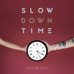 Slow Down Time - Us The Duo