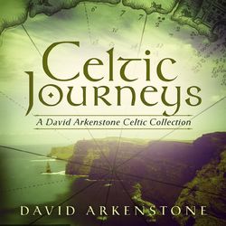 Celtic Journeys: A David Arkenstone Celtic Collection - David Arkenstone