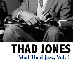 Mad Thad Jazz, Vol. 1 - Thad Jones