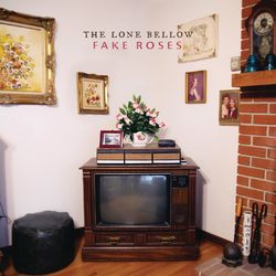 Fake Roses - The Lone Bellow
