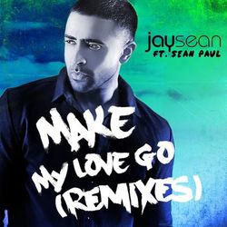 Make My Love Go (Remixes) - Jay Sean