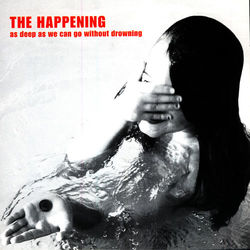 As Deep As We Can Go Without Drowning - Happening