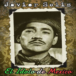 El Idolo de Mexico - Javier Solís