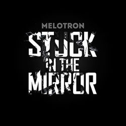 Stuck in the Mirror - Melotron