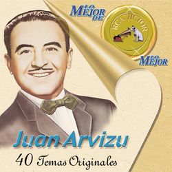 Lo Mejor De Lo Mejor De RCA Victor - Juan Arvizu