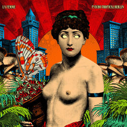 Psycho Tropical Berlin (Bonus Track Version) - La Femme