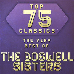 Top 75 Classics - The Very Best of The Boswell Sister (The Boswell Sisters)