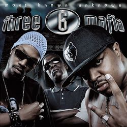 Most Known Unknown (Explicit) - Three 6 Mafia