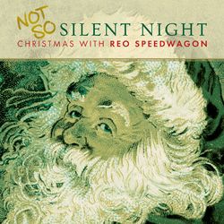 Not So Silent Night... Christmas With REO Speedwagon - Reo Speedwagon