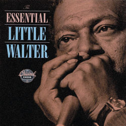 The Essential Little Walter - Little Walter