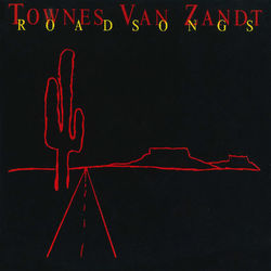 Roadsongs - Townes Van Zandt