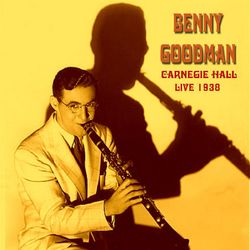 Live at the Carnegie Hall 1938 - Benny Goodman