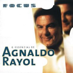 Focus - O Essencial De Agnaldo Rayol - Agnaldo Rayol