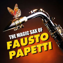 The Magic Sax of Fausto Papetti - Fausto Papetti