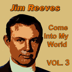 Come Into My World, Vol. 3 - Jim Reeves