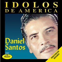 Idolos De America-Daniel Santos - Daniel Santos
