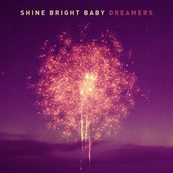 Dreamers - Shine Bright Baby