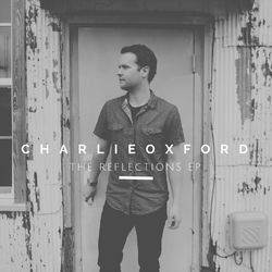 The Reflections EP - Charlie Oxford
