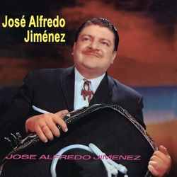 Jose Alfredo Jimenez - José Alfredo Jiménez