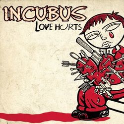 Love Hurts - Incubus