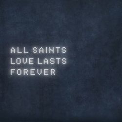 Love Lasts Forever - All Saints